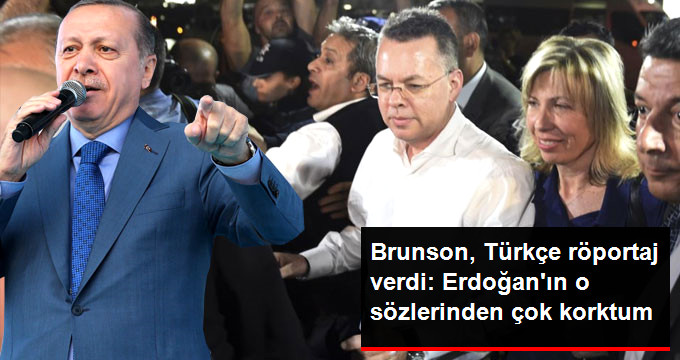 Brunson Türkçe Röportaj Verdi: Erdoğan'ın O Sözlerini Duyunca Çok Korktum