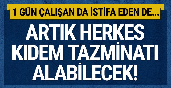 Artık herkes kıdem tazminatı alabilecek