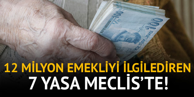 12 milyon emekliyi ilgilendiren 7 yasa