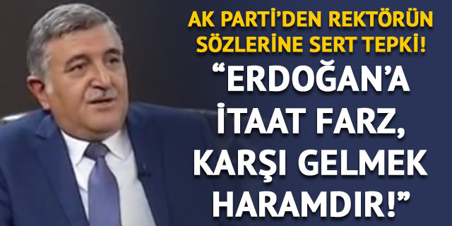 Erdoğan'a itaat farz-ı ayndır diyen rektöre AK Parti'den tepki!