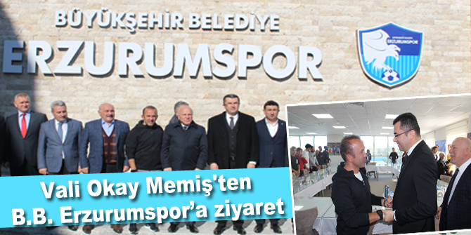 Vali Okay Memiş'ten B.B. Erzurumspor’a ziyaret