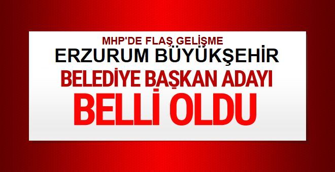 MHP Erzurum Büyükşehir Belediye Başkan adayı belli oldu