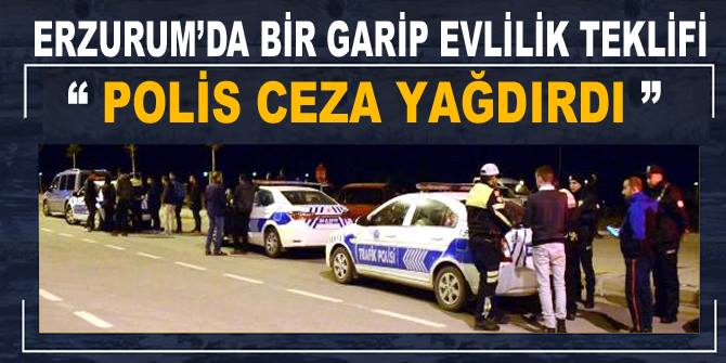 Erzurum'da Evlilik Teklifi Girişimi Ceza ile Bitti