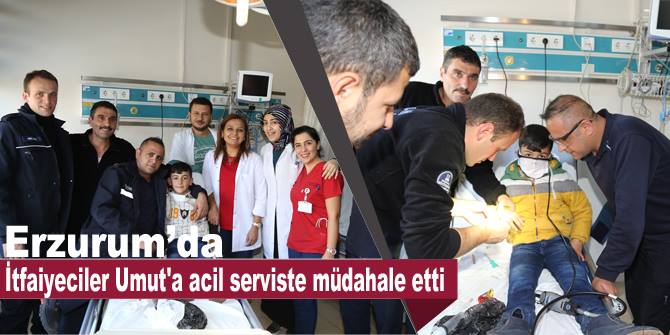 İtfaiyeciler Umut'a acil serviste müdahale ett