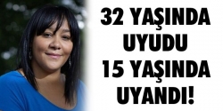 15 yaşında uyandı!