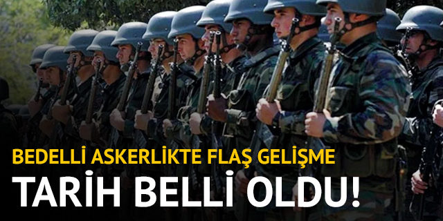 Bedelli askerlikte celp sayısı ve yerlerin açıklanacağı tarih belli oldu