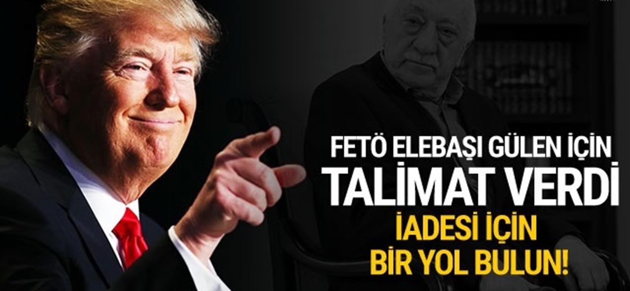 Trump'tan FBI'ya Gülen talimatı: İadesi için yol bulun