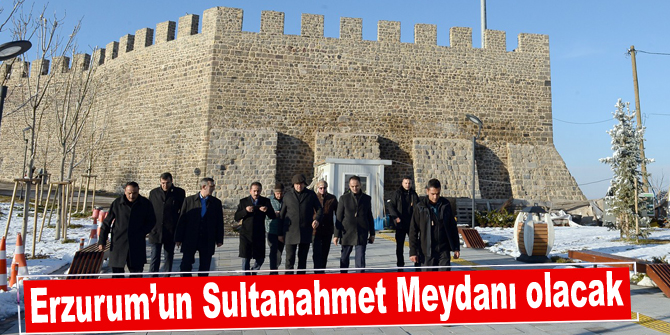 Erzurum’un Sultanahmet Meydanı olacak!