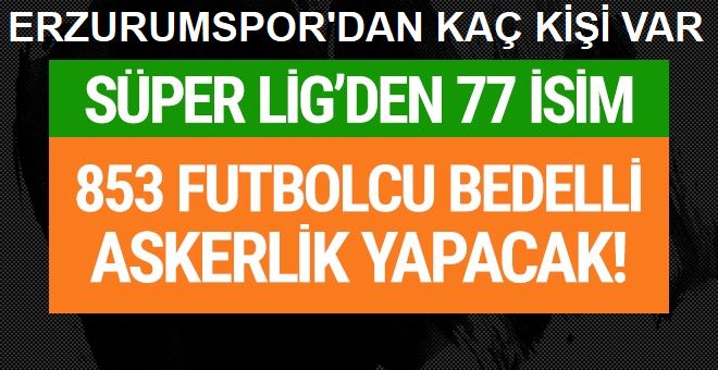 Süper Lig’de 77 futbolcu bedelli askerlikten yararlanacak
