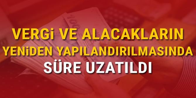 Vergi ve alacakların yeniden yapılandırılmasında son tarih 6 ay uzatıldı