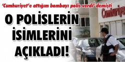 O polislerin isimlerini açıkladı!