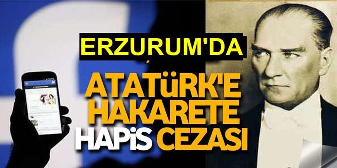 Erzurum'da Atatürk’e hakarete hapis
