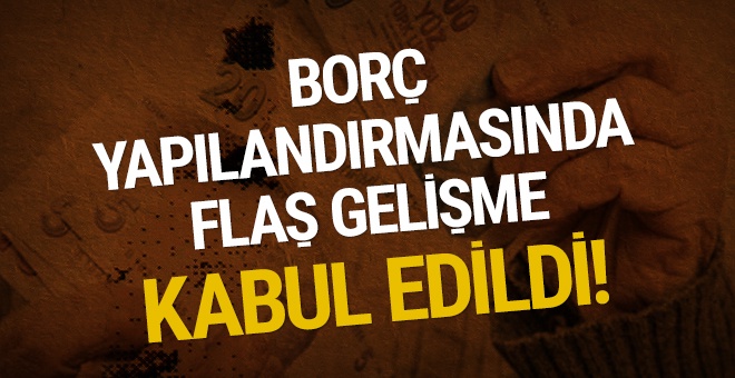 Borç yapılandırmasında flaş gelişme