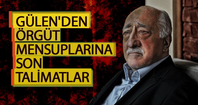 Fethullah Gülen'den şok talimat!