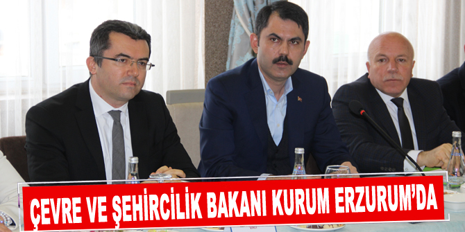 Çevre ve Şehircilik Bakanı Kurum Erzurum’da