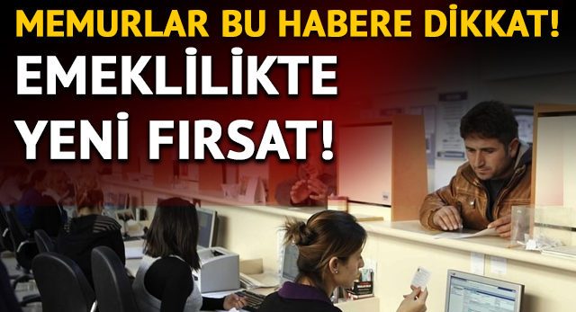 Memurları ilgilendiren 'emeklilik' haberi!