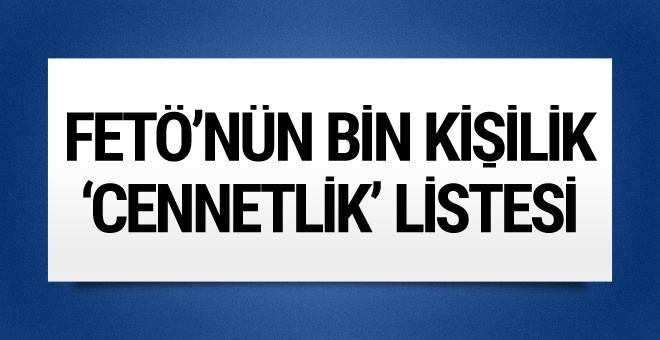 FETÖ'nün bin kişilik 'cennetlik' listesinde bakın kimler var?