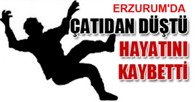 Çatıdan Düşerek Hayatını Kaybetti