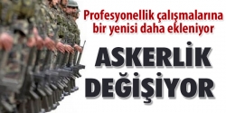 Askerlik değişiyor!...