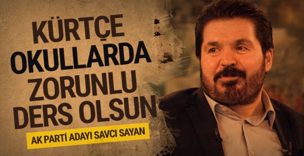 AK Parti'nin Ağrı adayı Savcı Sayan: Kürtçe bütün okullarda zorunlu ders olsun