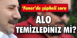 Alo, temizlediniz mi?...