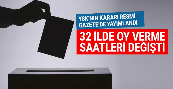 YSK açıkladı 32 ilde oy verme saatleri değişti