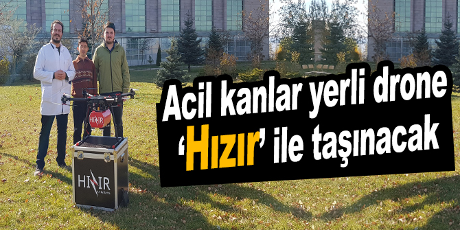 Acil kanlar yerli drone ‘Hızır’ ile taşınacak