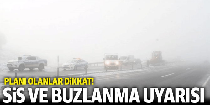 Meteorolojiden sis ve buzlanma uyarısı