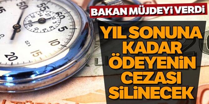 Bakan Selçuk: Yıl sonuna kadar ödeyenin gecikme cezalarını siliyoruz