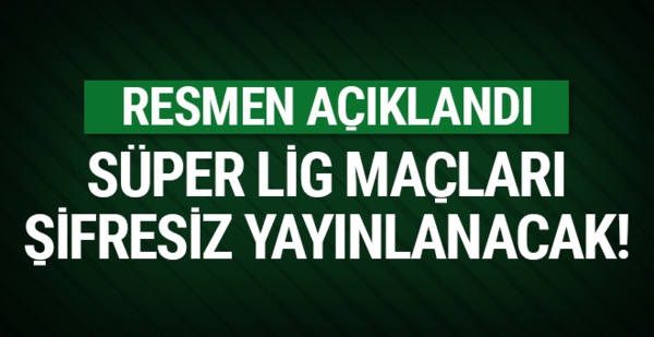 Resmen açıklandı: Süper Lig maçları şifresiz yayınlanacak!