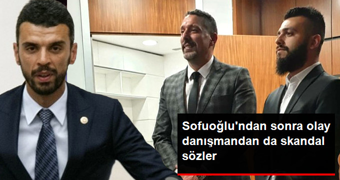 Sofuoğlu'nun Danışmanından Skandal Sözler: