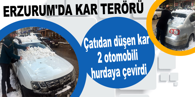 Çatıdan düşen kar 2 otomobili hurdaya çevirdi