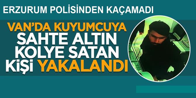 Kuyumcuya sahte altın kolye satan kişi Erzurum'da yakalandı