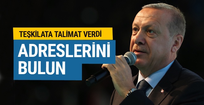 Erdoğan talimat verdi: Adreslerini bulup kayıtlarını yaptırın