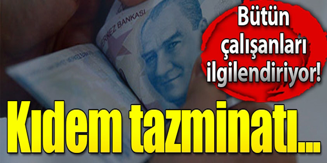 Kıdem tazminatı tavanı yükseldi