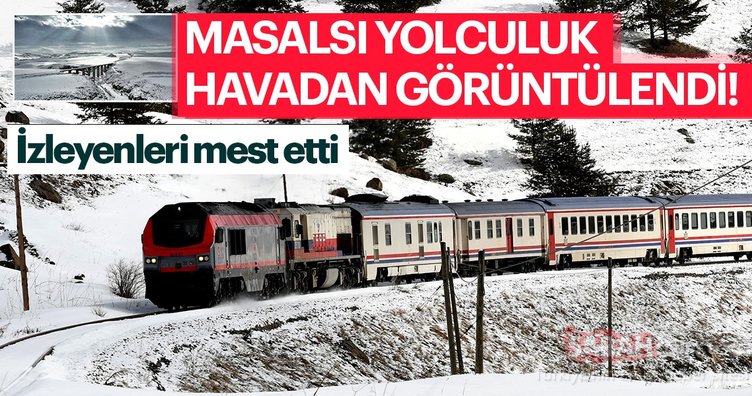 Doğu Ekspresiyle masalsı yolculuk havadan görüntülendi!