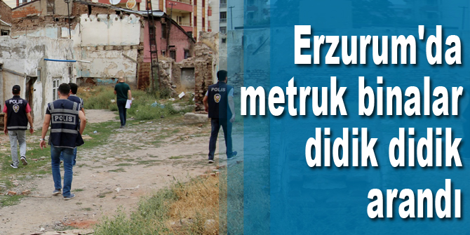 Erzurum polisinden metruk binalara denetim