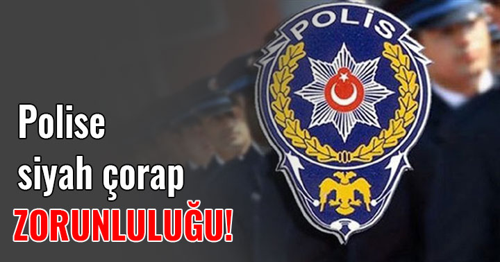 Artık polislere siyah çorap zorunlu