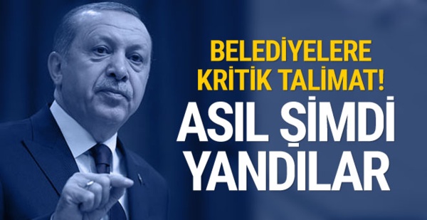 Erdoğan'dan belediyelere talimat!