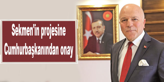 Sekmen'in projesine Cumhurbaşkanından onay