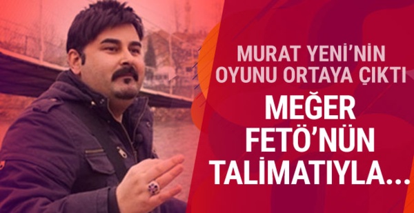 Maceracı Murat Yeni'nin oyunu ortaya çıktı!