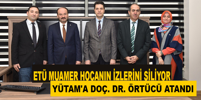 YÜTAM'a Doç. Dr. Örtücü atandı