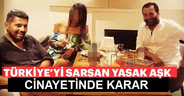 Yasak aşk cinayetinde karar verildi!