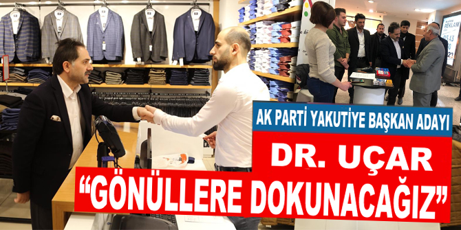 Dr. Uçar, “Gönüllere dokunacağız”