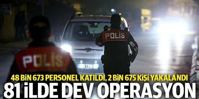 81 ilde son dakika operasyonu!