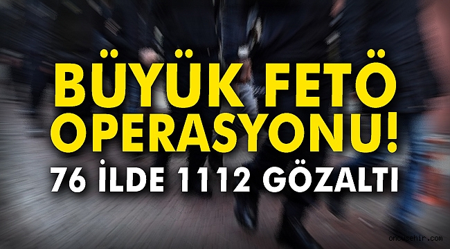 1112 kişi hakkında gözaltı kararı