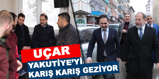 Uçar Yakutiye’yi karış karış geziyor