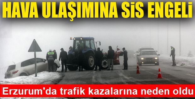 Erzurum’da etkili olan sis trafik kazalarına neden oldu