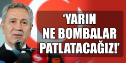 Yarın ne bombalar patlatacağız!