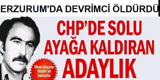 Erzurum'da devrimci öldürdü, CHP'Den aday oldu